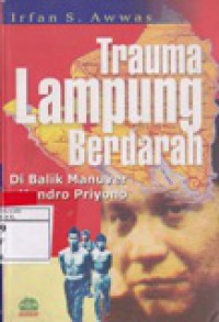 Trauma Lampung Berdarah : Dibalik Manuver Hendro Priyono