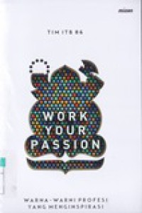 Work Your Passion : Warna-Warni Profesi Yang Menginspirasi